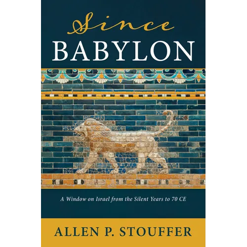 Since Babylon: A Window on Israel from the Silent Years to 70 CE - Paperback