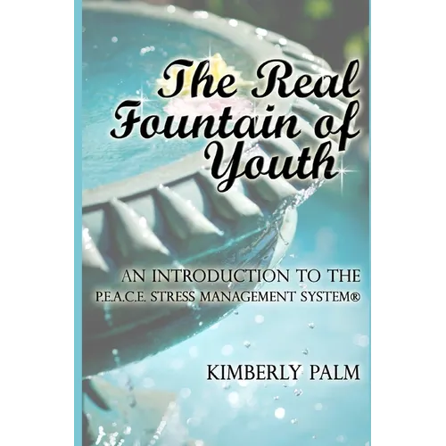 The Real Fountain of Youth: An Introduction to the P.E.A.C.E. Stress Management System(R) - Paperback