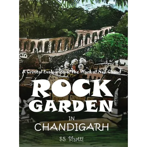 Rock Garden in Chandigarh: A Critical Evaluation of the Work of NEK Chand - Hardcover