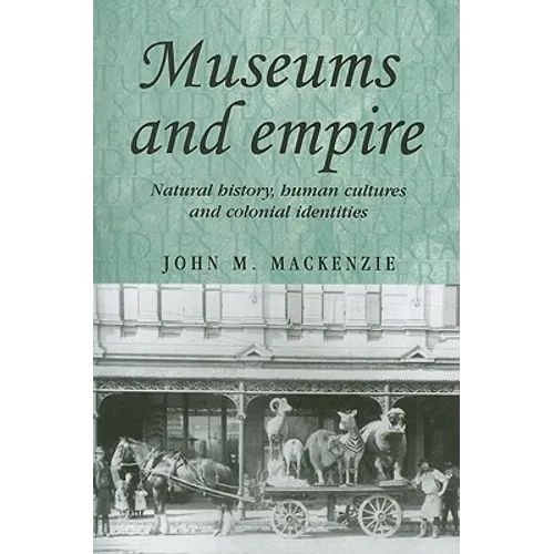 Museums and Empire: Natural History, Human Cultures and Colonial Identities - Paperback