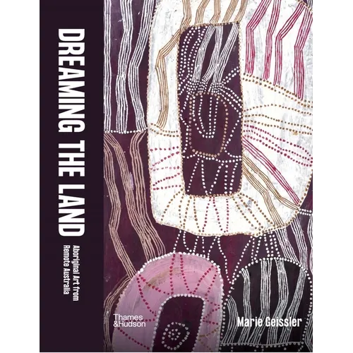 Dreaming the Land: Aboriginal Art from Remote Australia - Hardcover