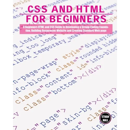CSS and HTML for beginners: A Beginners HTML and CSS Guide to Developing a Strong Coding Foundation, Building Responsive Website and Creating Stan - Paperback