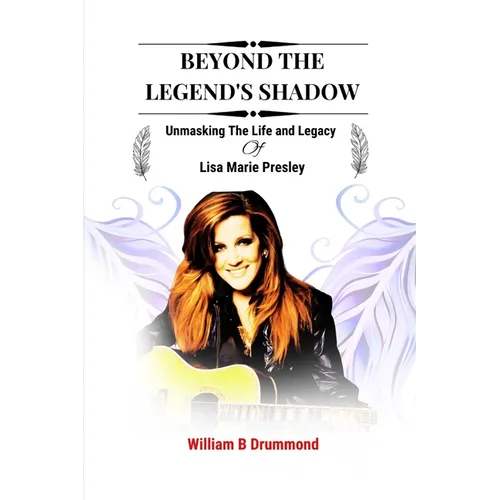 Beyond the Legend's Shadow: Unmasking The Life and Legacy of Lisa Marie Presley - Paperback