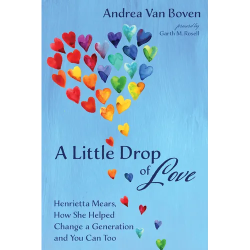 A Little Drop of Love: Henrietta Mears, How She Helped Change a Generation and You Can Too - Hardcover