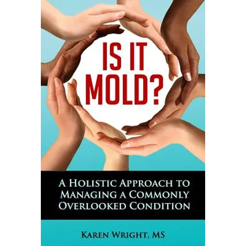 Is It Mold?: A Holistic Approach To Managing A Commonly Overlooked Condition - Paperback