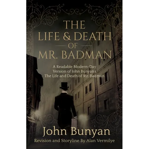 The Life and Death of Mr. Badman: A Readable Modern-Day Version of John Bunyan's The Life and Death of Mr. Badman - Paperback