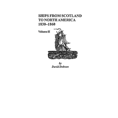 Ships from Scotland to North America, 1830-1860: Volume II - Paperback
