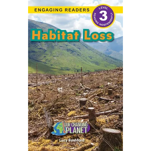 Habitat Loss: Our Changing Planet (Engaging Readers, Level 3) - Hardcover