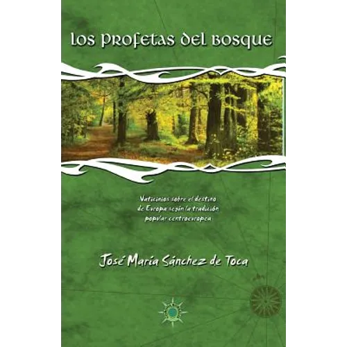 Los profetas del bosque: Vaticinios sobre el destino de Europa según la tradición popular centroeuropea - Paperback