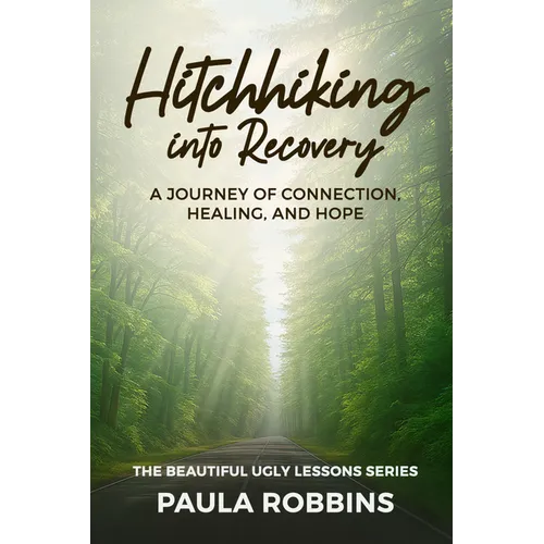 Hitchhiking Into Recovery: A Journey of Connection, Healing, and Hope - Paperback