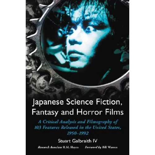 Japanese Science Fiction, Fantasy and Horror Films: A Critical Analysis and Filmography of 103 Features Released in the United States, 1950-1992 - Paperback