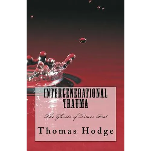 Intergenerational Trauma: The Ghosts of Times Past - Paperback