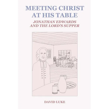 Meeting Christ at his Table: Jonathan Edwards and the Lord's Supper - Paperback