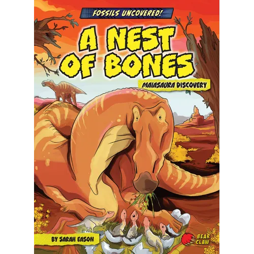 A Nest of Bones: Maiasaura Discovery - Library Binding