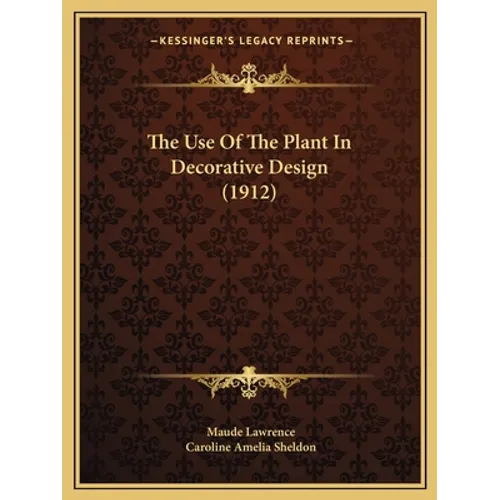 The Use Of The Plant In Decorative Design (1912) - Paperback