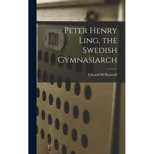 Peter Henry Ling, the Swedish Gymnasiarch - Hardcover