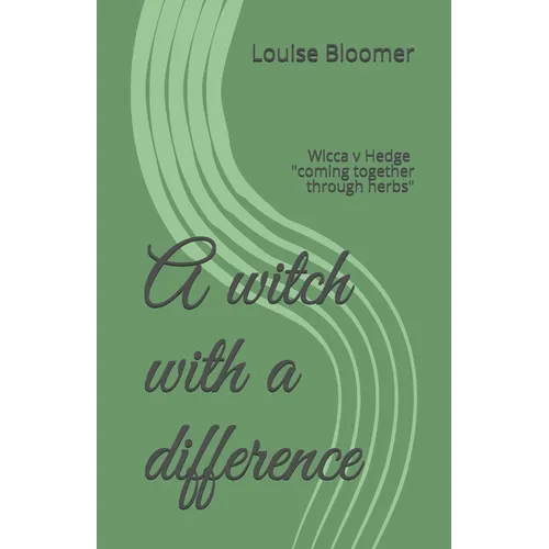 A witch with a difference: Wicca v Hedge coming together through herbs - Paperback