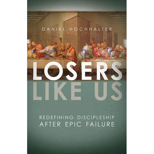 Losers Like Us: Redefining Discipleship After Epic Failure - Paperback