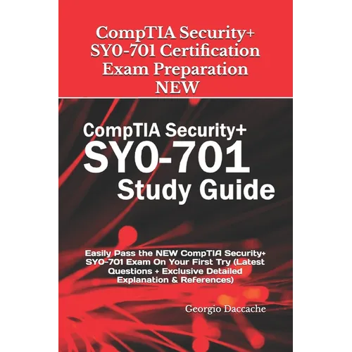 CompTIA Security+ SY0-701 Certification Exam Preparation - NEW: Easily Pass the NEW CompTIA Security+ SY0-701 Exam On Your First Try (Latest Questions - Paperback