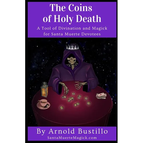 The Coins of Holy Death: A Tool of Divination and Magick for Santa Muerte Devotees - Paperback