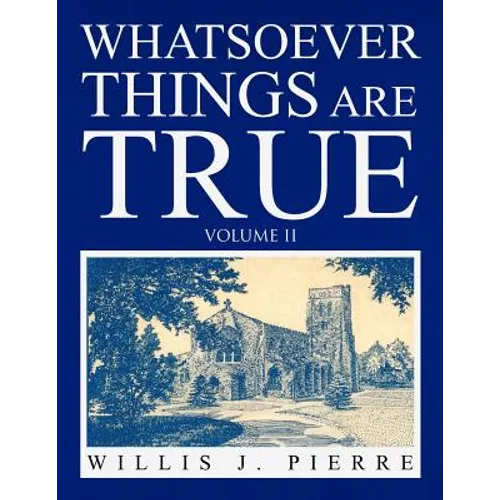 Whatsoever Things Are True Volume II - Paperback