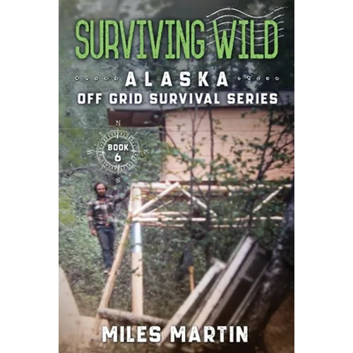 Surviving Wild: The Alaska Off Grid Survival Series - Paperback