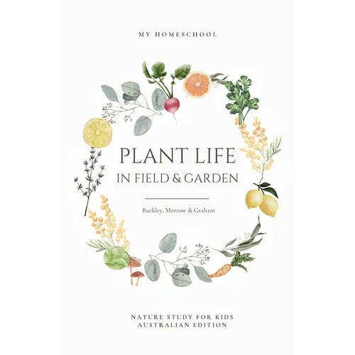 Plant Life in Field and Garden: Nature Study For Kids - Australian Edition - Paperback