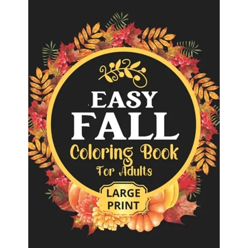 Easy Fall Coloring Book: 50 Beautiful Autumn Coloring Pages For Adults Relaxation In Large Print - Paperback