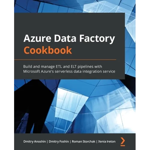 Azure Data Factory Cookbook: Build and manage ETL and ELT pipelines with Microsoft Azure's serverless data integration service - Paperback