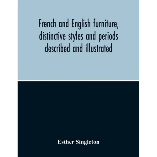 French And English Furniture, Distinctive Styles And Periods Described And Illustrated - Paperback