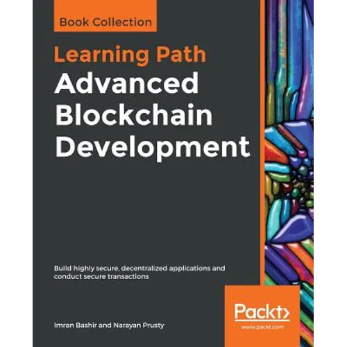 Advanced Blockchain Development: Build highly secure, decentralized applications and conduct secure transactions - Paperback