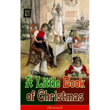 A Little Book of Christmas (Illustrated): Children's Classic - Humorous Stories & Poems for the Holiday Season: A Toast To Santa Clause, A Merry Chris - Paperback