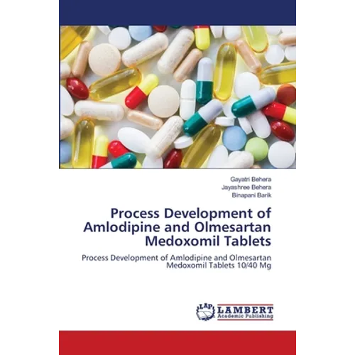 Process Development of Amlodipine and Olmesartan Medoxomil Tablets - Paperback