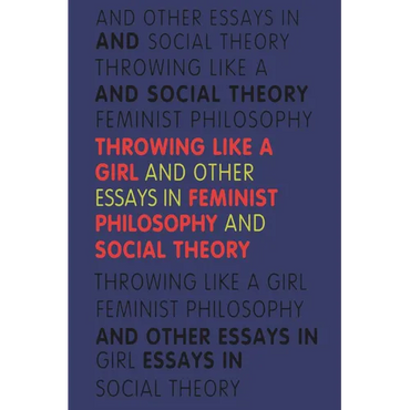 Throwing Like a Girl and Other Essays in Feminist Philosophy - Paperback