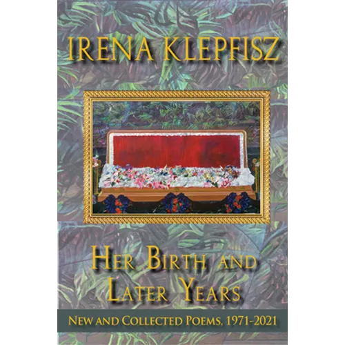 Her Birth and Later Years: New and Collected Poems, 1971-2021 - Hardcover