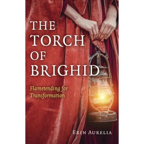 The Torch of Brighid: Flametending for Transformation - Paperback