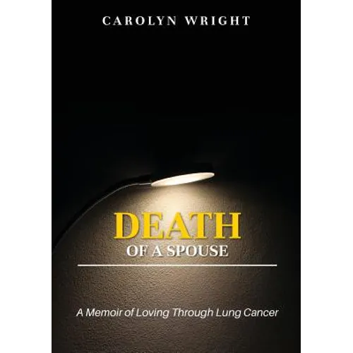 Death of a Spouse: A Memoir of Loving Through Lung Cancer - Paperback