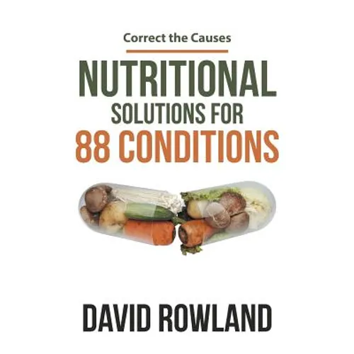 Nutritional Solutions for 88 Conditions: Correct the Causes - Paperback