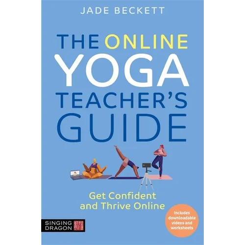 The Online Yoga Teacher's Guide: Get Confident and Thrive Online - Paperback