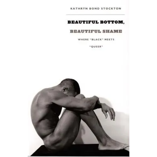 Beautiful Bottom, Beautiful Shame: Where "black" Meets "queer" - Paperback