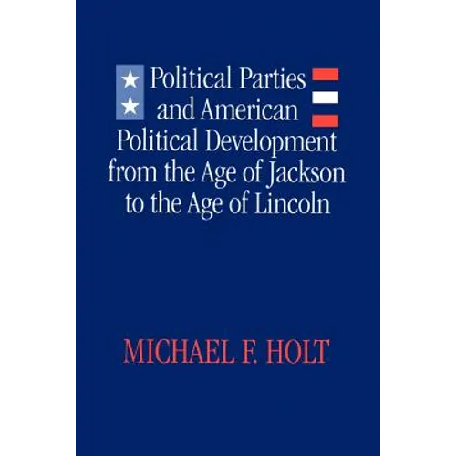 Political Parties and American Political Development: From the Age of Jackson to the Age of Lincoln - Paperback