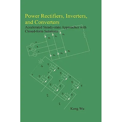 Power Rectifiers, Inverters, and Converters - Accelerated Steady-state Approaches with Closed-form Solutions - Hardcover