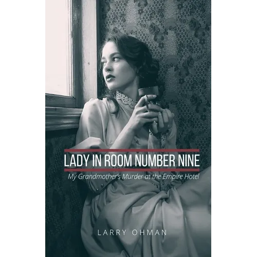 Lady in Room Number Nine: My Grandmother's Murder at the Empire Hotel - Paperback
