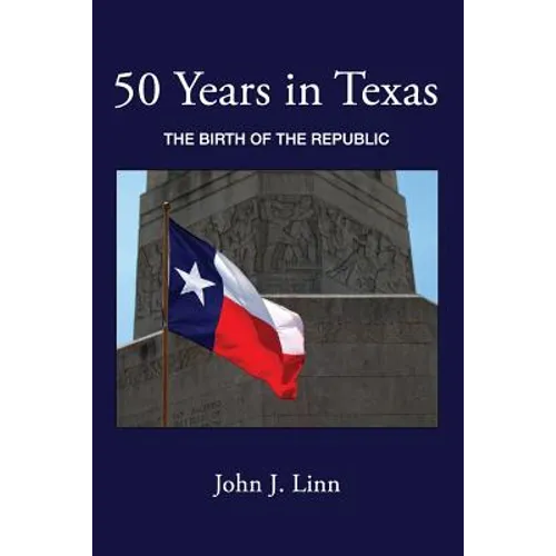50 Years in Texas: The Birth of the Republic - Paperback