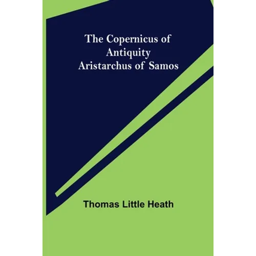 The Copernicus of Antiquity; Aristarchus of Samos - Paperback
