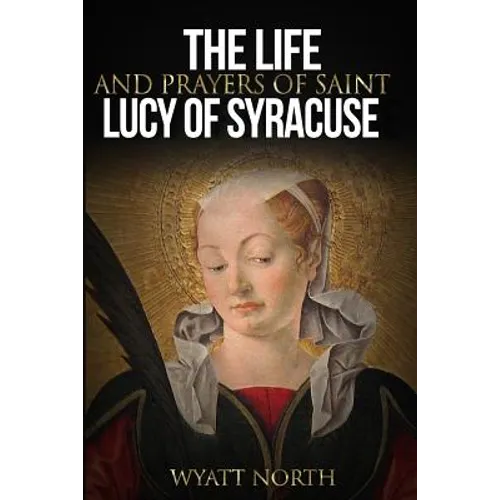 The Life and Prayers of Saint Lucy of Syracuse - Paperback