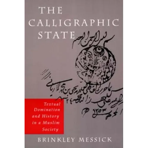 The Calligraphic State: Textual Domination and History in a Muslim Society Volume 16 - Paperback