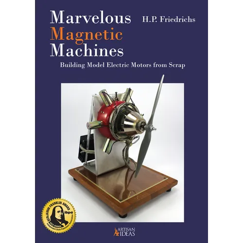 Marvelous Magnetic Machines: Building Model Electric Motors from Scrap - Hardcover