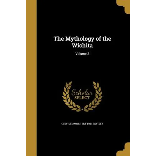 The Mythology of the Wichita; Volume 2 - Paperback