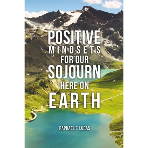 Positive Mindsets for Our Sojourn Here on Earth - Paperback